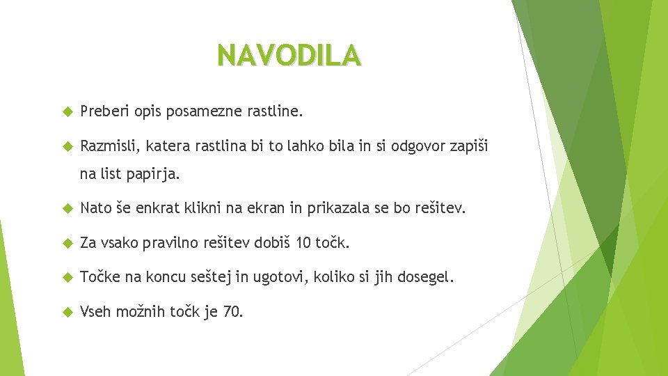 NAVODILA Preberi opis posamezne rastline. Razmisli, katera rastlina bi to lahko bila in si