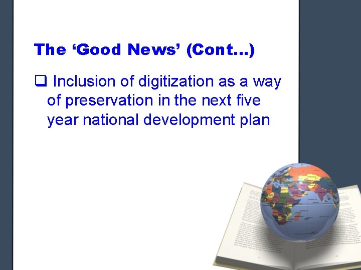 The ‘Good News’ (Cont…) q Inclusion of digitization as a way of preservation in