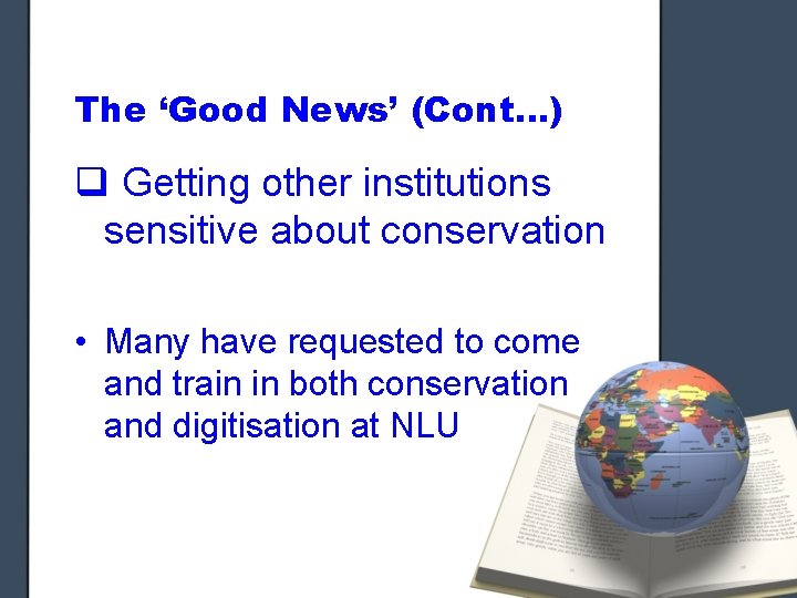 The ‘Good News’ (Cont…) q Getting other institutions sensitive about conservation • Many have