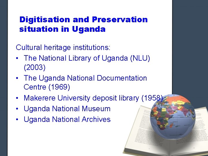 Digitisation and Preservation situation in Uganda Cultural heritage institutions: • The National Library of