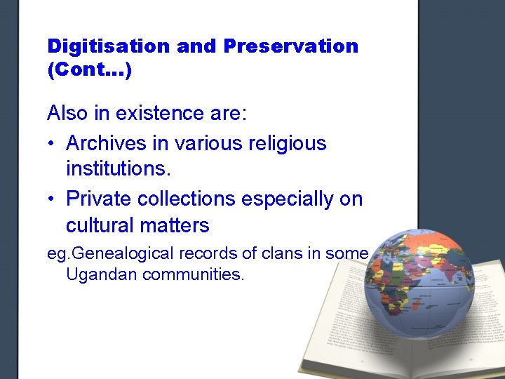 Digitisation and Preservation (Cont…) Also in existence are: • Archives in various religious institutions.