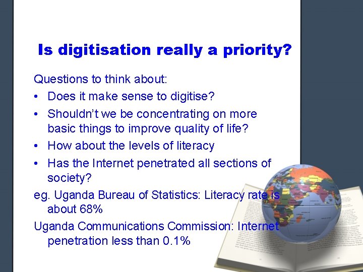 Is digitisation really a priority? Questions to think about: • Does it make sense