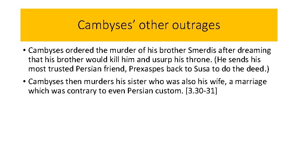 Cambyses’ other outrages • Cambyses ordered the murder of his brother Smerdis after dreaming