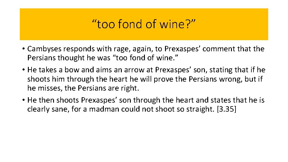 “too fond of wine? ” • Cambyses responds with rage, again, to Prexaspes’ comment