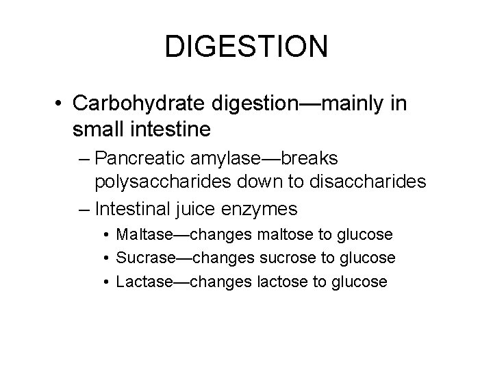 DIGESTION • Carbohydrate digestion—mainly in small intestine – Pancreatic amylase—breaks polysaccharides down to disaccharides