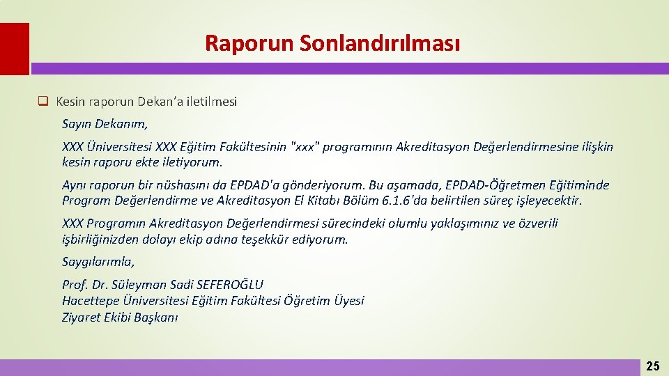 Raporun Sonlandırılması q Kesin raporun Dekan’a iletilmesi Sayın Dekanım, XXX Üniversitesi XXX Eğitim Fakültesinin