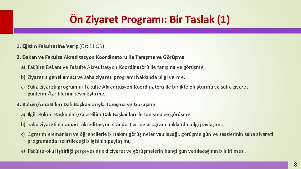 Ön Ziyaret Programı: Bir Taslak (1) 1. Eğitim Fakültesine Varış (Ör: 11: 00) 2.