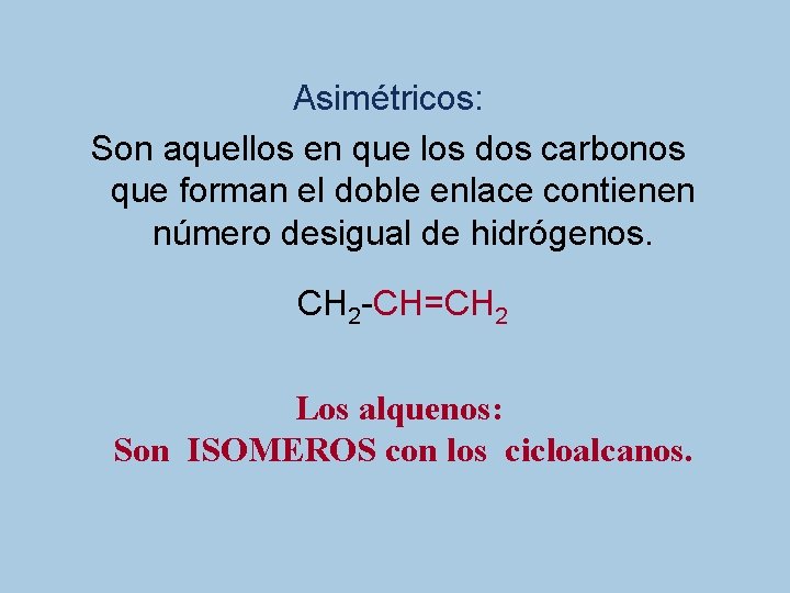 Asimétricos: Son aquellos en que los dos carbonos que forman el doble enlace contienen