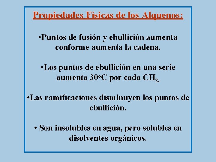 Propiedades Físicas de los Alquenos: • Puntos de fusión y ebullición aumenta conforme aumenta