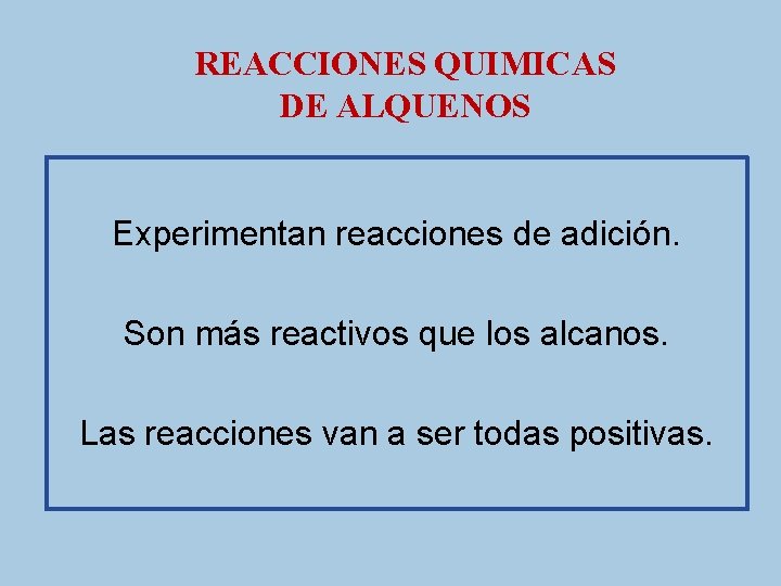 REACCIONES QUIMICAS DE ALQUENOS Experimentan reacciones de adición. Son más reactivos que los alcanos.