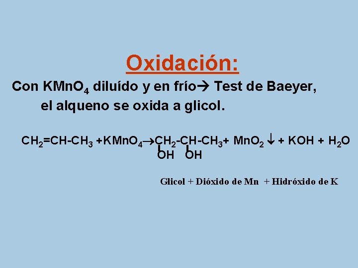 Oxidación: Con KMn. O 4 diluído y en frío Test de Baeyer, el alqueno