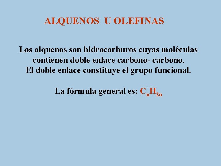 ALQUENOS U OLEFINAS Los alquenos son hidrocarburos cuyas moléculas contienen doble enlace carbono- carbono.