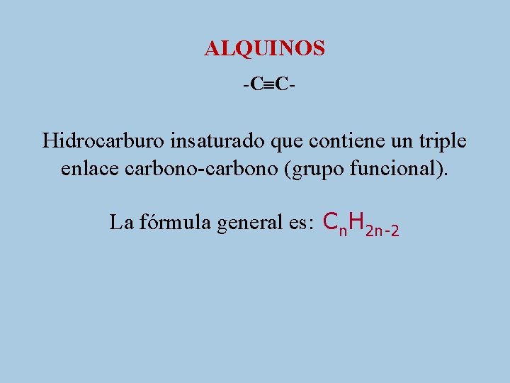 ALQUINOS -C C- Hidrocarburo insaturado que contiene un triple enlace carbono-carbono (grupo funcional). La