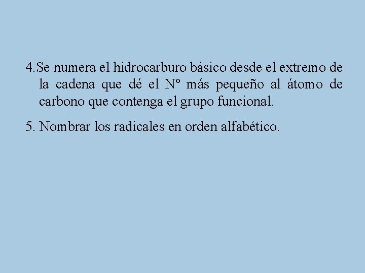 4. Se numera el hidrocarburo básico desde el extremo de la cadena que dé