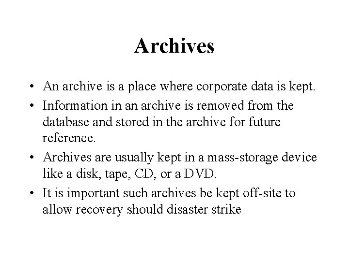 Archives • An archive is a place where corporate data is kept. • Information