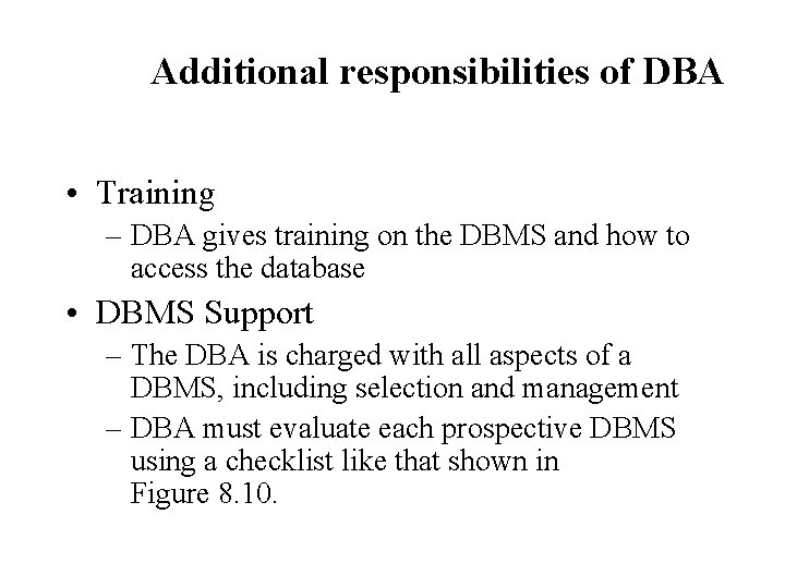 Additional responsibilities of DBA • Training – DBA gives training on the DBMS and