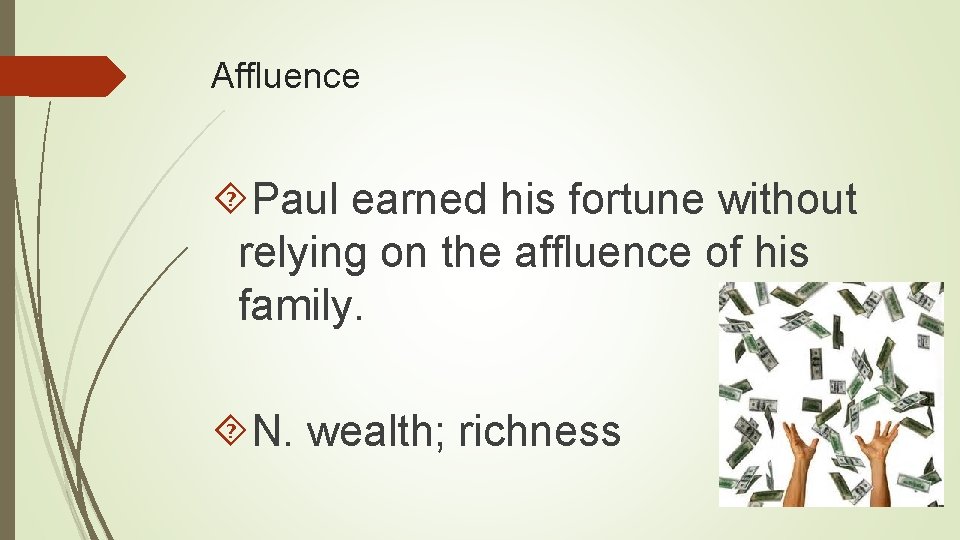 Affluence Paul earned his fortune without relying on the affluence of his family. N.