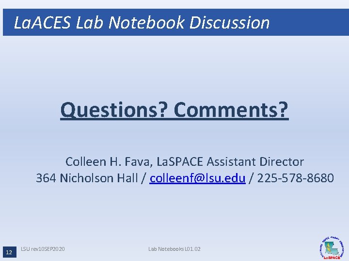 La. ACES Lab Notebook Discussion Questions? Comments? Colleen H. Fava, La. SPACE Assistant Director