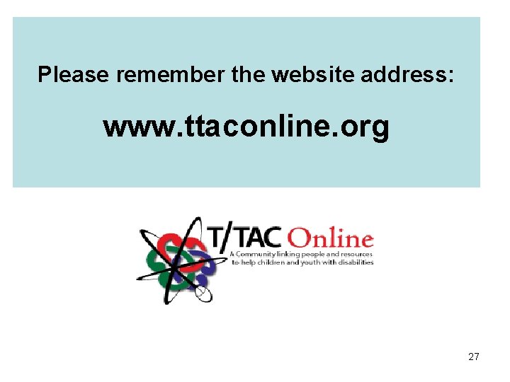 Please remember the website address: www. ttaconline. org 27 