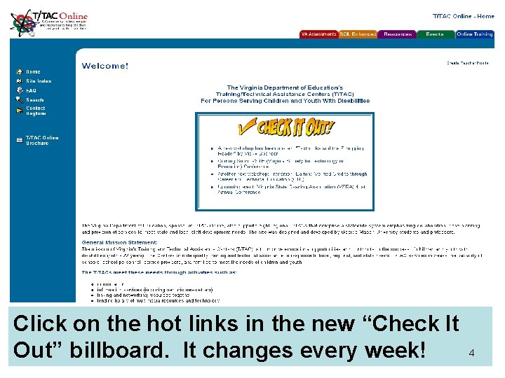 Click on the hot links in the new “Check It Out” billboard. It changes