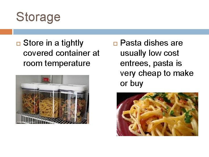 Storage Store in a tightly covered container at room temperature Pasta dishes are usually