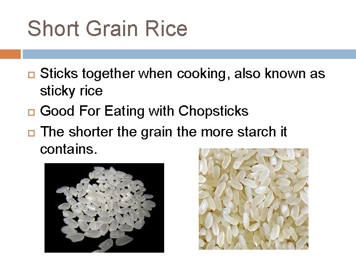 Short Grain Rice Sticks together when cooking, also known as sticky rice Good For