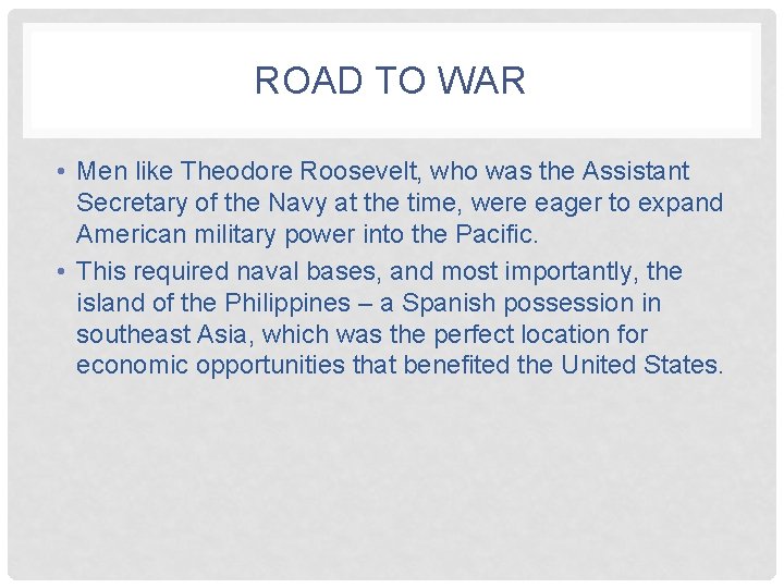 ROAD TO WAR • Men like Theodore Roosevelt, who was the Assistant Secretary of
