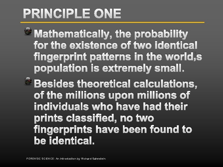 PRINCIPLE ONE Mathematically, the probability for the existence of two identical fingerprint patterns in