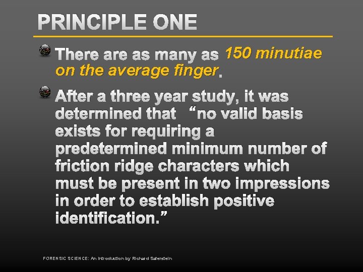 PRINCIPLE ONE There as many as 150 minutiae on the average finger. After a