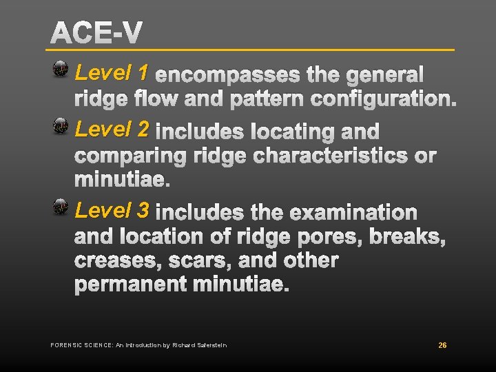 ACE-V Level 1 encompasses the general ridge flow and pattern configuration. Level 2 includes