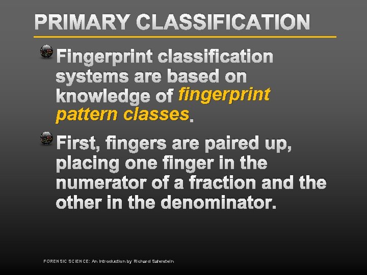 PRIMARY CLASSIFICATION Fingerprint classification systems are based on knowledge of fingerprint pattern classes. First,