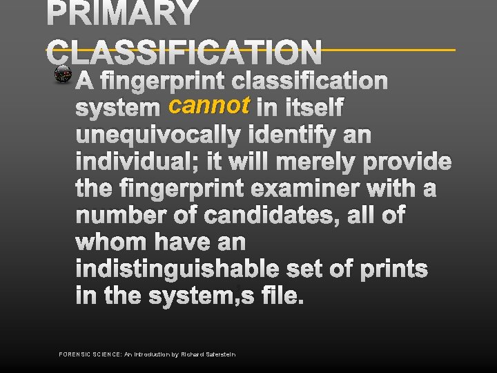 PRIMARY CLASSIFICATION A fingerprint classification system cannot in itself unequivocally identify an individual; it