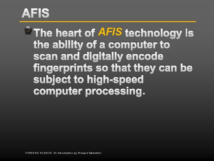 AFIS The heart of AFIS technology is the ability of a computer to scan
