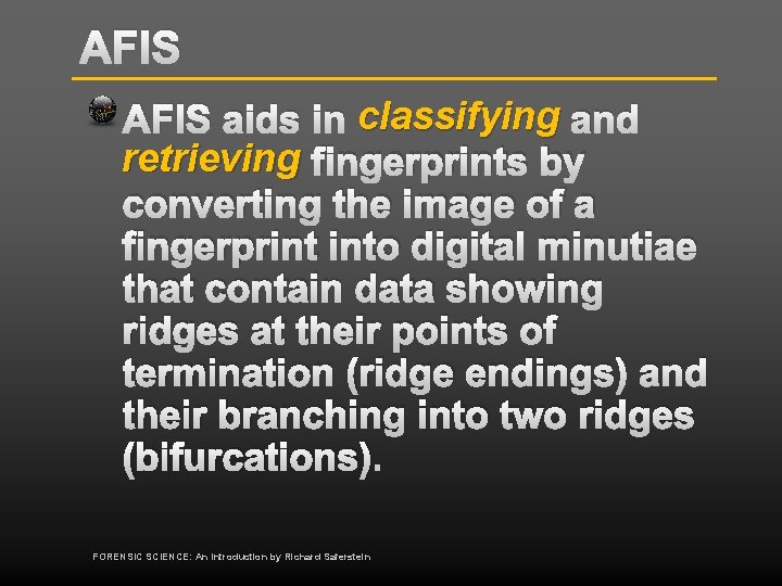 AFIS aids in classifying and retrieving fingerprints by converting the image of a fingerprint