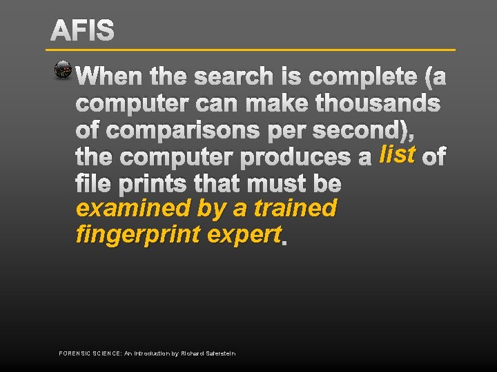 AFIS When the search is complete (a computer can make thousands of comparisons per
