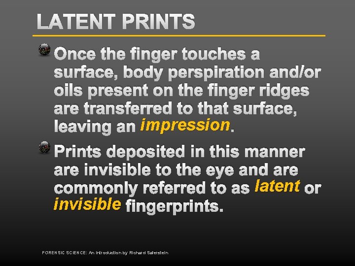 LATENT PRINTS Once the finger touches a surface, body perspiration and/or oils present on