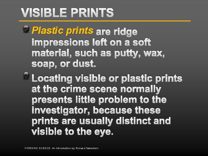 VISIBLE PRINTS Plastic prints are ridge impressions left on a soft material, such as