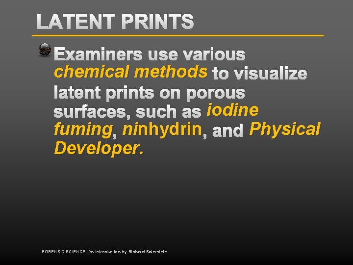 LATENT PRINTS Examiners use various chemical methods to visualize latent prints on porous surfaces,