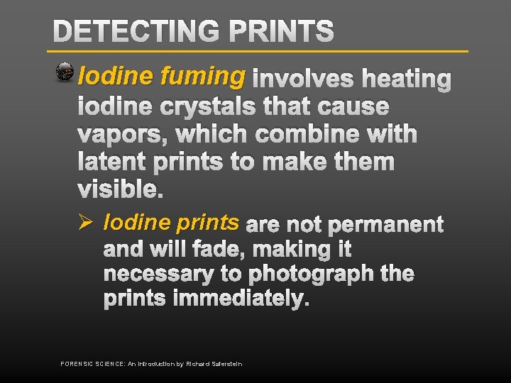 DETECTING PRINTS Iodine fuming involves heating iodine crystals that cause vapors, which combine with
