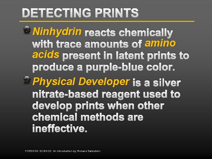 DETECTING PRINTS Ninhydrin reacts chemically with trace amounts of amino acids present in latent