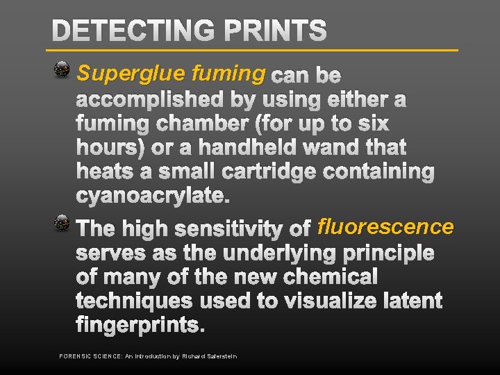 DETECTING PRINTS Superglue fuming can be accomplished by using either a fuming chamber (for