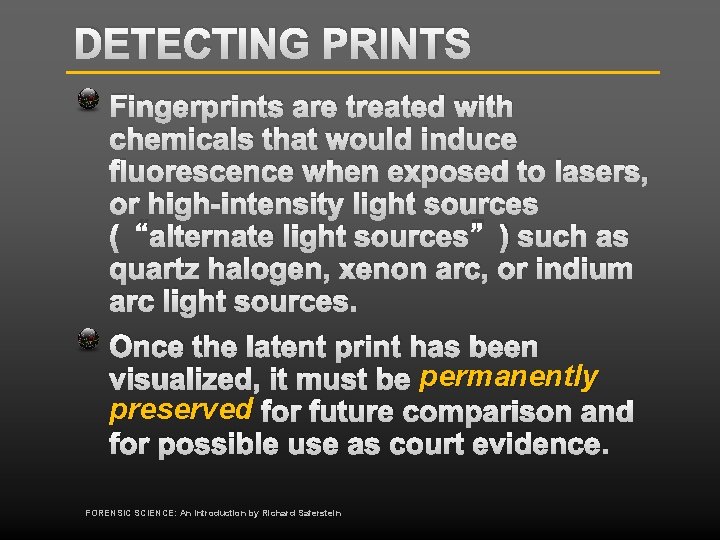DETECTING PRINTS Fingerprints are treated with chemicals that would induce fluorescence when exposed to
