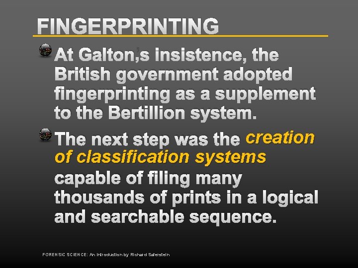 FINGERPRINTING At Galton’s insistence, the British government adopted fingerprinting as a supplement to the
