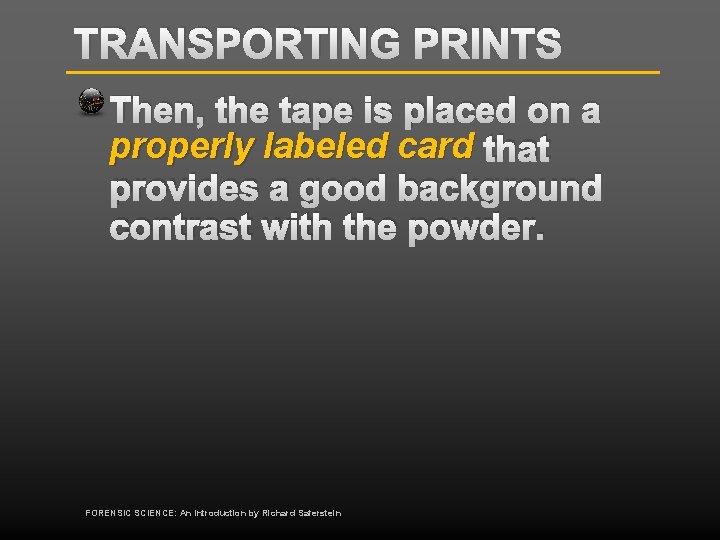 TRANSPORTING PRINTS Then, the tape is placed on a properly labeled card that provides