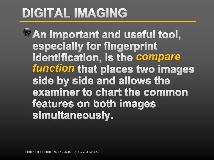 DIGITAL IMAGING An important and useful tool, especially for fingerprint identification, is the compare
