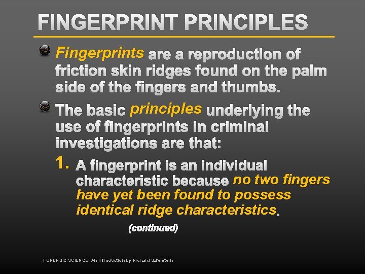 FINGERPRINT PRINCIPLES Fingerprints are a reproduction of friction skin ridges found on the palm