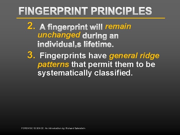 FINGERPRINT PRINCIPLES 2. A fingerprint will remain unchanged during an individual’s lifetime. 3. Fingerprints