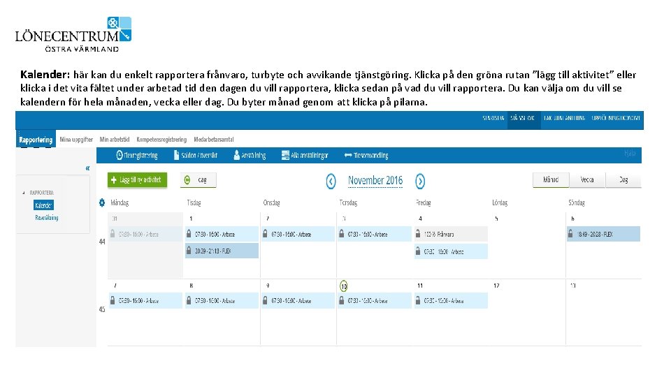 Kalender: här kan du enkelt rapportera frånvaro, turbyte och avvikande tjänstgöring. Klicka på den