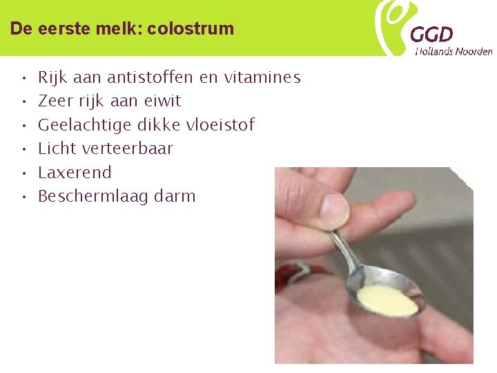 De eerste melk: colostrum • • • Rijk aan antistoffen en vitamines Zeer rijk