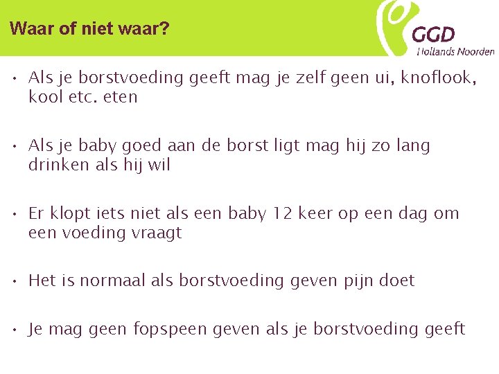 Waar of niet waar? • Als je borstvoeding geeft mag je zelf geen ui,